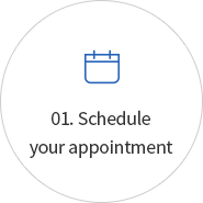 01. Schedule your appointment